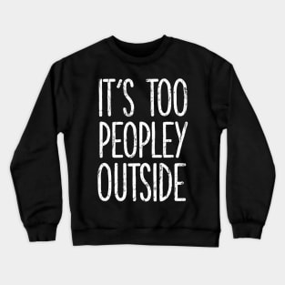 It's too peopley outside Shirt for Women Funny Introvert Tee Ew People shirt Homebody Crewneck Sweatshirt